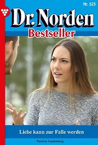 Liebe kann zur Falle werden: Dr. Norden Bestseller 523 – Arztroman