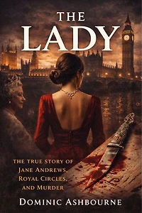 The Lady: The True Story of Jane Andrews, Royal Circles, and Murder