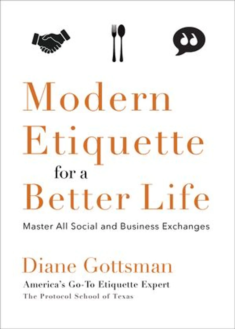Modern Etiquette for a Better Life: Master All Social And Business Exchanges