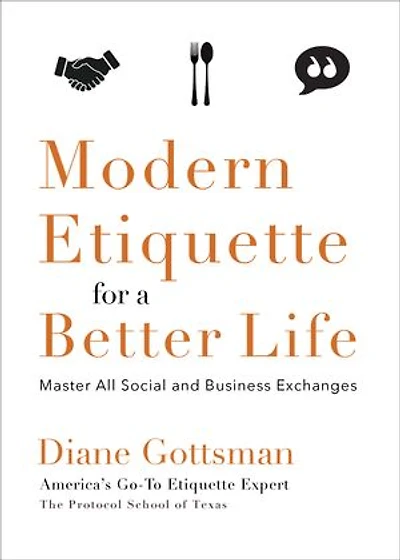 Modern Etiquette for a Better Life: Master All Social And Business Exchanges