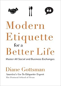 Modern Etiquette for a Better Life: Master All Social And Business Exchanges