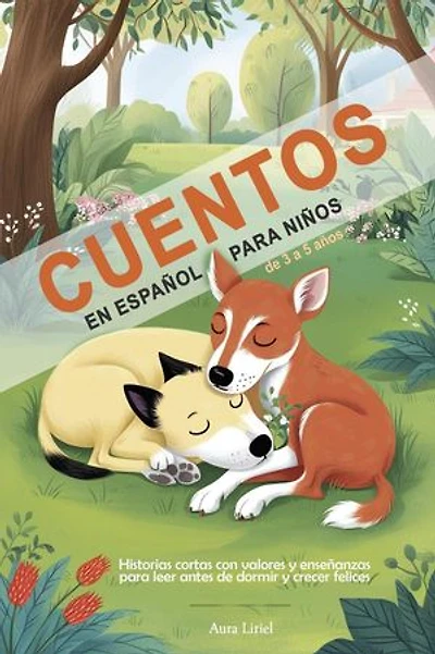 Cuentos en Español para Niños de 3 a 5 Años - Historias Cortas con Valores y Enseñanzas para Leer Antes de Dormir y Crecer Felices