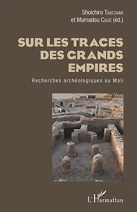 Sur les traces des grands empires: Recherches archéologique au Mali