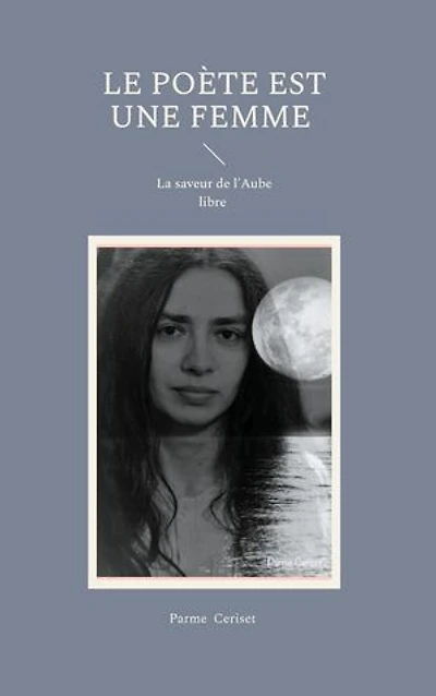 Le poète est une femme: La saveur de l'Aube libre
