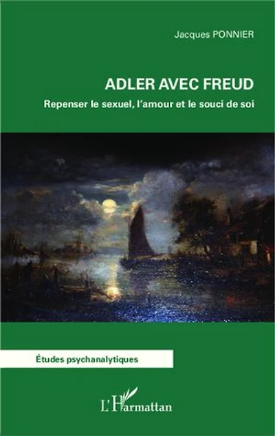 Adler avec Freud: Repenser le sexuel, l'amour et le souci de soi