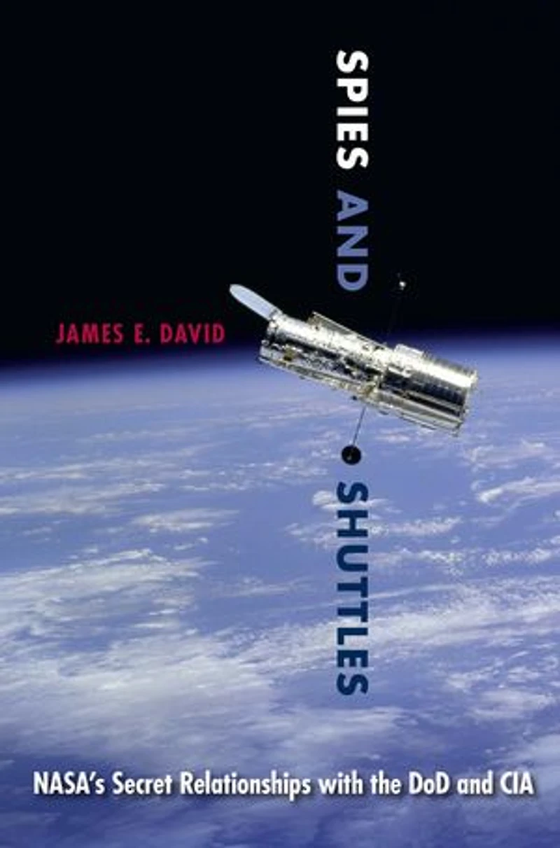 Spies and Shuttles: NASA's Secret Relationships with the DoD CIA