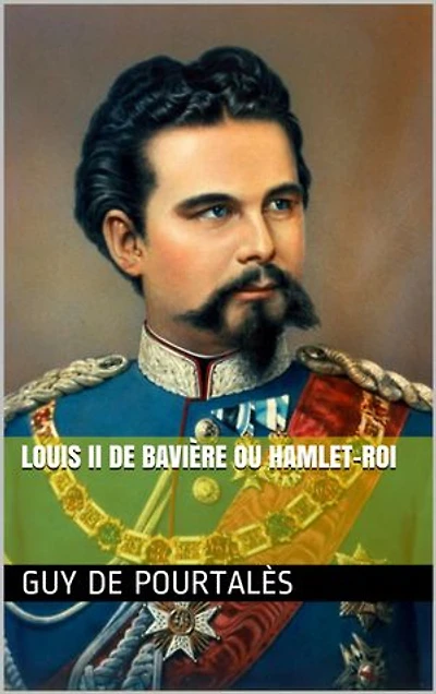LOUIS II DE BAVIÈRE ou Hamlet-Roi