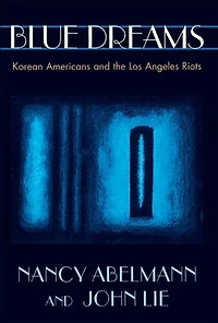 Blue Dreams: Korean Americans and the Los Angeles Riots