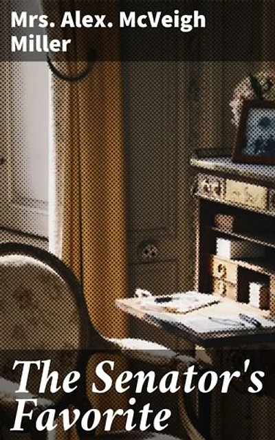 The Senator's Favorite: Power, Ambition, and Betrayal in 19th Century America