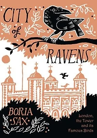 City of Ravens: London, the Tower and its Famous Birds