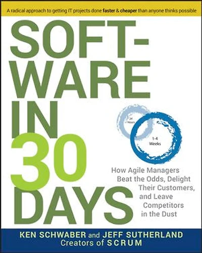 Software 30 Days: How Agile Managers Beat the Odds, Delight Their Customers, And Leave Competitors Dust