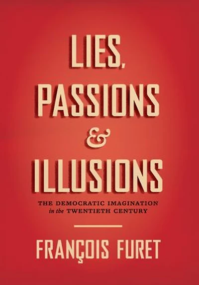 Lies, Passions & Illusions: The Democratic Imagination in the Twentieth Century