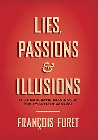 Lies, Passions & Illusions: The Democratic Imagination in the Twentieth Century