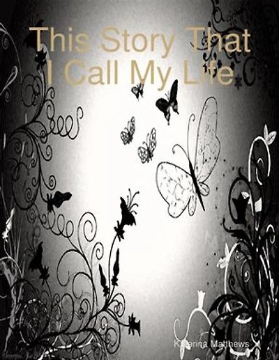 This Story That I Call My Life