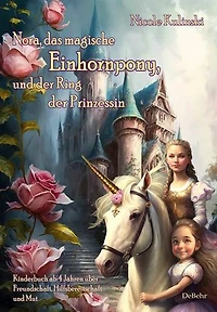 Nora, das magische Einhornpony, und der Ring der Prinzessin - Kinderbuch ab 4 Jahren über Freundschaft, Hilfsbereitschaft und Mut
