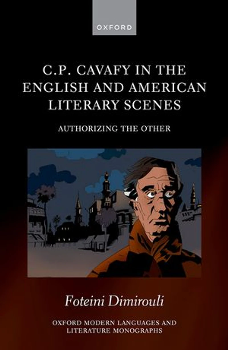 CP Cavafy the English and American Literary Scenes: Authorizing Other