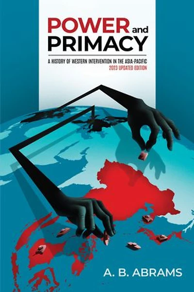 Power and Primacy: A History of Western Intervention the Asia-Pacific: 2023 Updated Edition