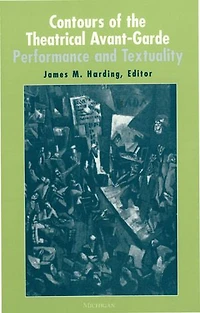 Contours of the Theatrical Avant-Garde: Performance and Textuality
