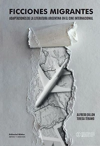 Ficciones migrantes: Adaptaciones de la literatura argentina en el cine internacional