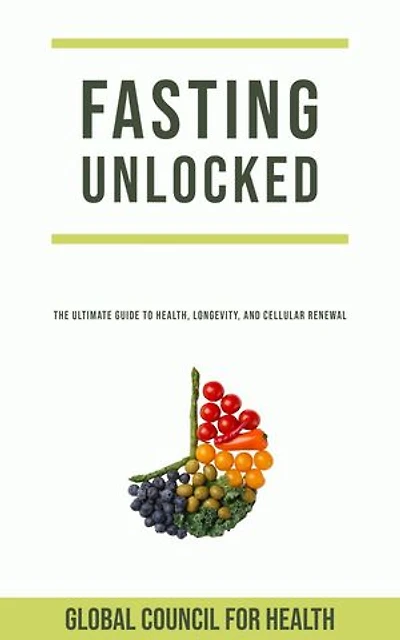 Fasting Unlocked: The Ultimate Guide to Health, Longevity, and Cellular Renewal