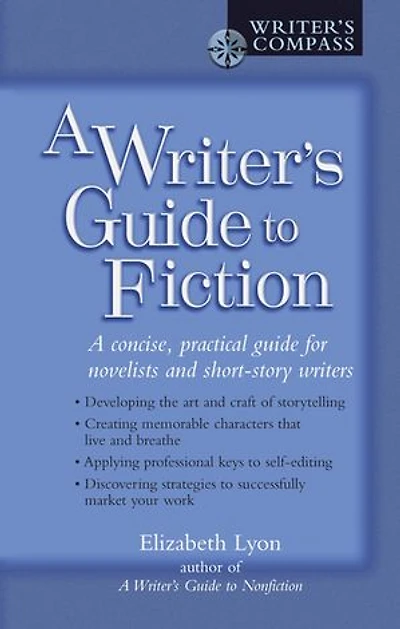 A Writer's Guide to Fiction: Concise, Practical for Novelists and Short-Story Writers