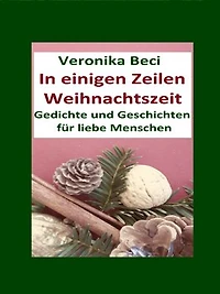 In einigen Zeilen Weihnachtszeit: Gedichte und Geschichten für liebe Menschen