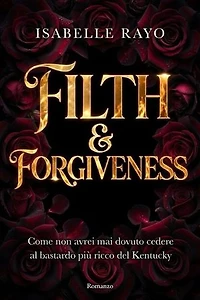 Filth & Forgiveness. Come non avrei mai dovuto cedere al bastardo più ricco del Kentucky
