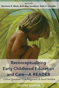 Reconceptualizing Early Childhood Education and Care—A Reader: Critical Questions, New Imaginaries Social Activism, Second Edition