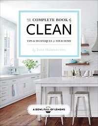 The Complete Book of Clean: Tips & Techniques for Your Home