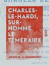 Charles-le-Hardi, surnommé le Téméraire - Étude historique