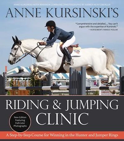 Anne Kursinski's Riding and Jumping Clinic: New Edition: A Step-by-Step Course for Winning the Hunter Jumper Rings