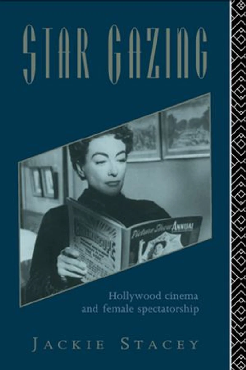 Star Gazing: Hollywood Cinema And Female Spectatorship