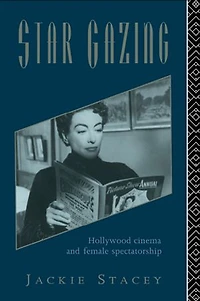 Star Gazing: Hollywood Cinema And Female Spectatorship
