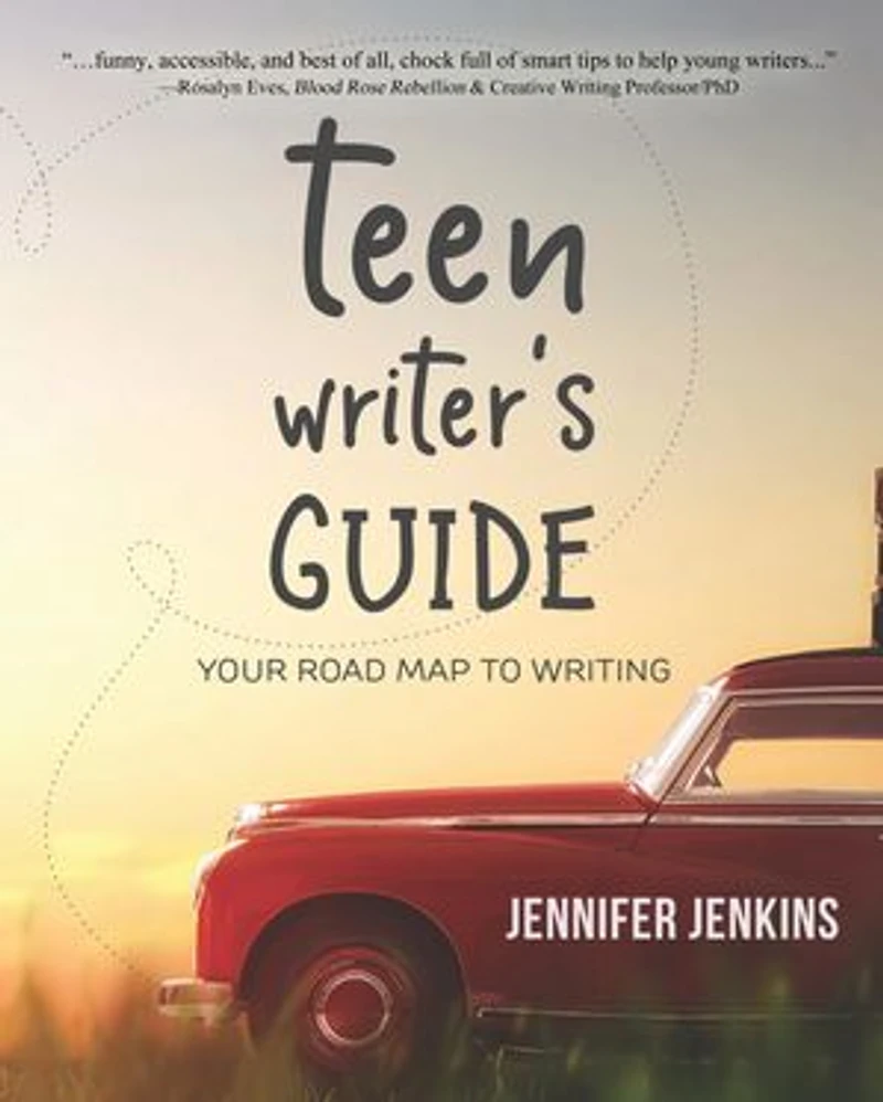 Teen Writer's Guide: Your Road Map to Writing