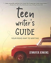 Teen Writer's Guide: Your Road Map to Writing