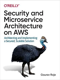 Security and Microservice Architecture on AWS: Architecting Implementing a Secured, Scalable Solution