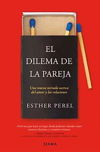 El dilema de la pareja (Edición española): Una nueva mirada acerca del amor y las relaciones