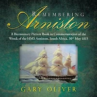 Remembering Arniston: A Bicentenary Picture Book Commemoration of the Wreck HMS Arniston, South Africa, 30th May 1815