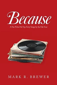 Because: A Fan Picks His Top Forty Songs By The Fab Four
