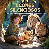 Leones Silenciosos: Guía Del Joven Explorador Para Respirar Con Valentía