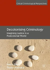 Decolonising Criminology: Imagining Justice A Postcolonial World