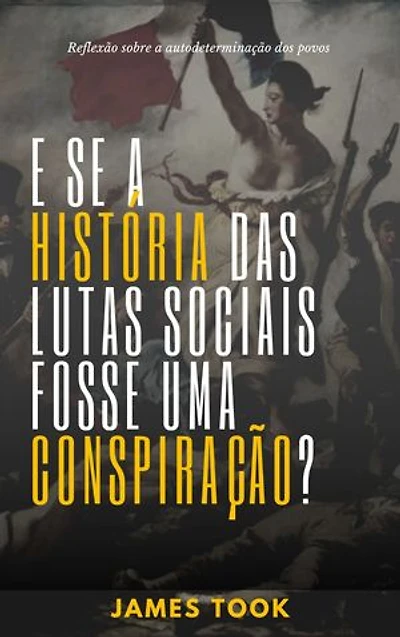 E se a história das lutas sociais fosse uma conspiração?: Reflexão sobre a livre autodeterminação dos povos