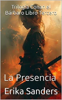 Trilogía Conan el Bárbaro Libro Tercero: La Presencia: Trilogía Conan el Bárbaro, #3