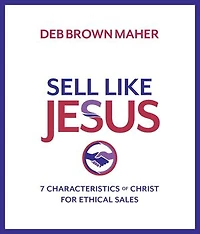 Sell Like Jesus: 7 Characteristics of Christ for Ethical Sales