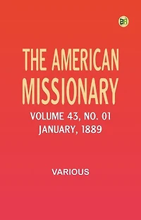 The American Missionary -- Volume 43, No. 01, January, 1889