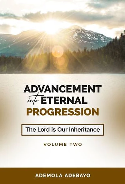 Advancement into Eternal Progression: The Lord is our inheritance
