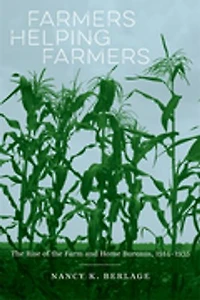 Farmers Helping Farmers: The Rise Of Farm And Home Bureaus, 1914-1935