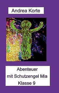 Abenteuer mit Schutzengel Mia: Klasse 9
