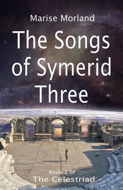 The Songs of Symerid Three: The Celestriad Book 1