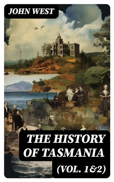 The History of Tasmania (Vol. 1&2): Complete Edition